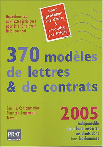 370 modèles de lettres et de contrats, 2005 : pour protéger vos droits et résoudre vos litiges