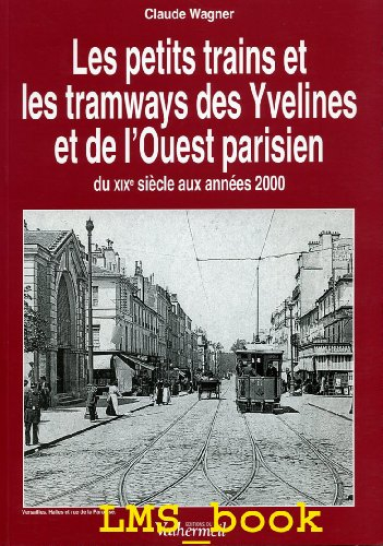 Les petits trains et les tramways des Yvelines et de l'Ouest parisien : du XIXe siècle aux années 20