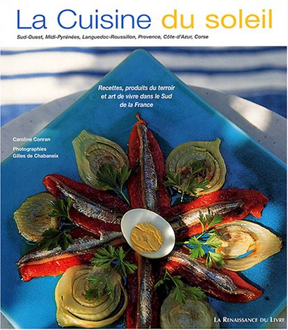 La cuisine du soleil : Sud-Ouest, Midi-Pyrénées, Languedoc-Roussillon, Provence, Côte-d'Azur, Corse 