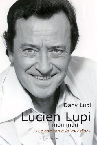 Lucien Lupi, mon mari : le baryton à la voix d'or