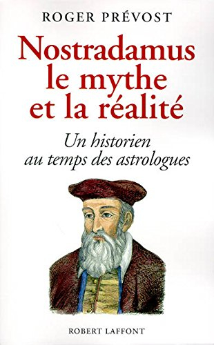Nostradamus, le mythe et la réalité : un historien au temps des astrologues