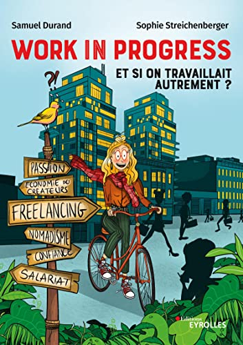 Work in progress : et si on travaillait autrement ? : freelance, salariat, nomadisme, économie des c