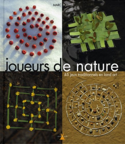 Joueurs de nature : 45 jeux traditionnels en land art