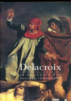Delacroix, la naissance d'un nouveau romantisme : catalogue de l'exposition, Musée des beaux-arts de