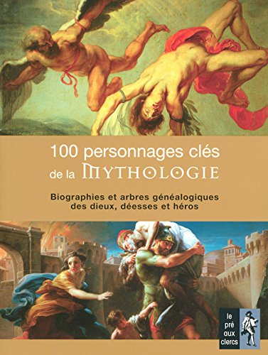 100 personnages clés de la mythologie : biographies et arbres généalogiques des dieux, déesses et hé