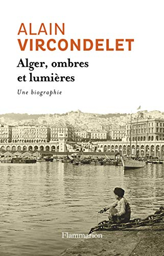 Alger, ombres et lumières : une biographie