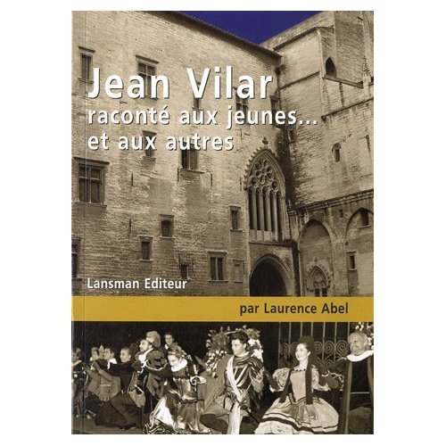Jean Vilar raconté aux jeunes... et aux autres : petite biographie à l'usage de ceux qui ne savent r