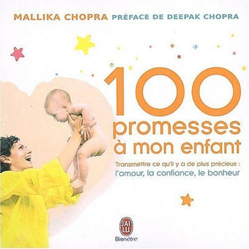 100 promesses à mon enfant : transmettre ce qu'il y a de plus précieux, l'amour, la confiance, le bo