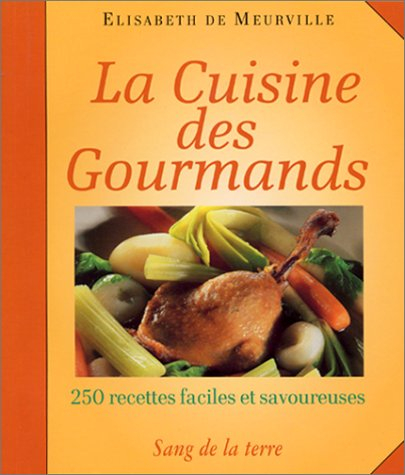 La cuisine des gourmands : 250 recettes faciles et savoureuses