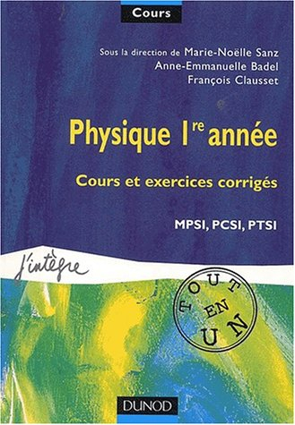 Cours tout en un, physique 1re année : cours et exercices corrigés : 1re année MPSI, PCSI, PTSI