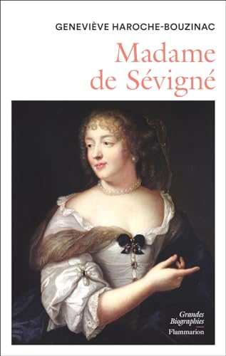 Madame de Sévigné (1626-1696) : une femme et son monde au Grand Siècle