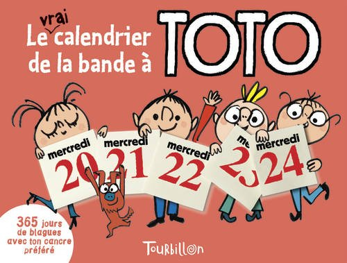 Le vrai calendrier de la bande à Toto : 365 jours pour rigoler avec ton cancre préféré