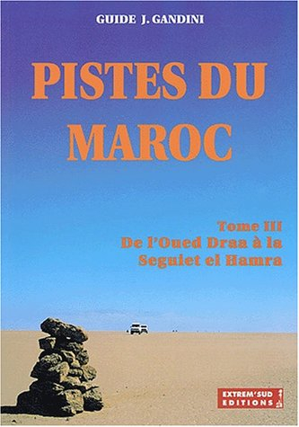Pistes du Maroc à travers l'histoire : Tome 3, De l'Oued Draa à la Seguiet el Hamra à travers l'hist