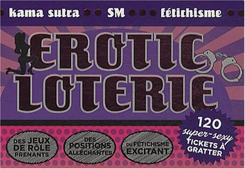 Erotic loterie : kama sutra, SM, fétichisme : 120 super-sexy tickets à gratter