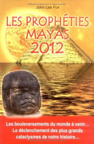 Les prophéties mayas 2012 : les bouleversements du monde à venir..., le déclenchement des plus grand
