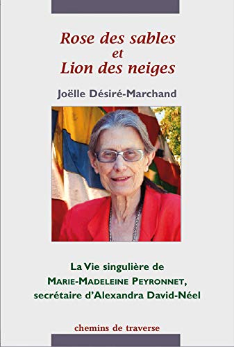 Rose des sables et lion des neiges : la vie singulière de Marie-Madeleine Peyronnet, secrétaire d'Al