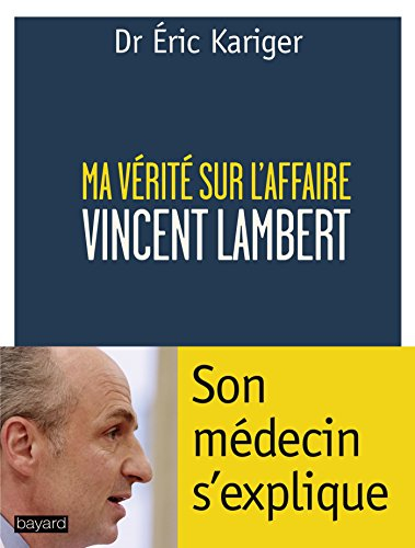 Ma vérité sur l'affaire Vincent Lambert : son médecin s'explique : entretien avec Philippe Demenet