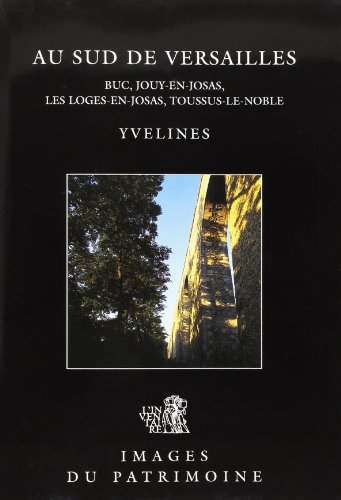 Au sud de Versailles : Buc, Jouy-en-Josas, Les Loges-en-Josas, Toussus-le-Noble : Yvelines