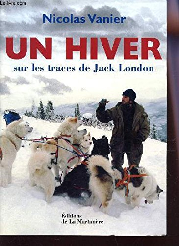 Un hiver : sur les traces de Jack London