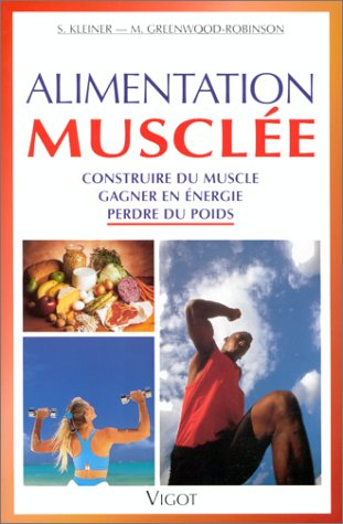 Alimentation musclée : construire du muscle, gagner en énergie, perdre du poids