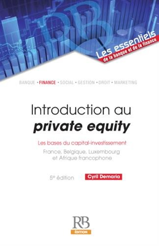 Introduction au private equity : les bases du capital-investissement : France, Belgique, Luxembourg 