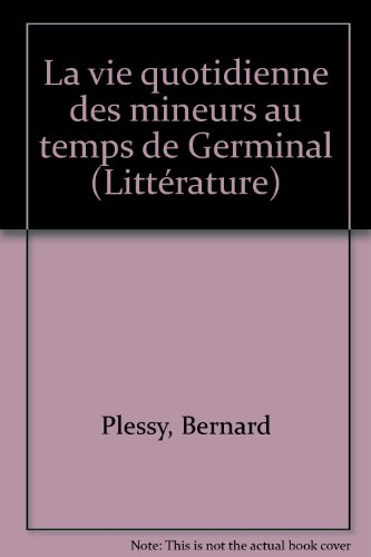 la vie quotidienne des mineurs au temps de germinal (french edition)