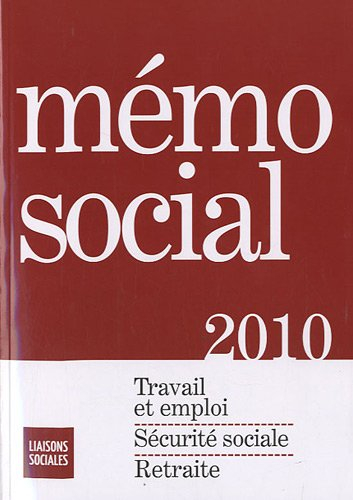 Mémo social 2010 : travail et emploi, sécurité sociale, retraite