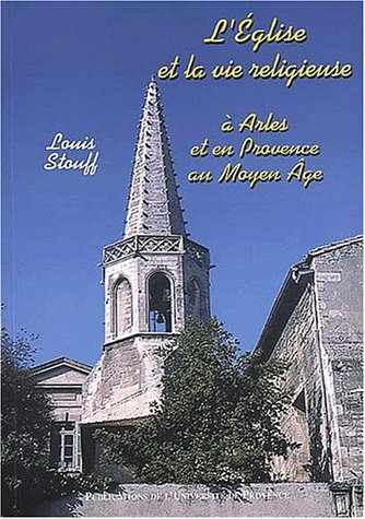 L'Eglise et la vie religieuse à Arles et en Provence au Moyen Age