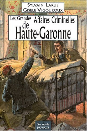 Les grandes affaires criminelles de Haute-Garonne