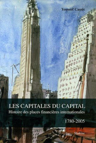 Les capitales du capital : histoire des places financières internationales, 1780-2005