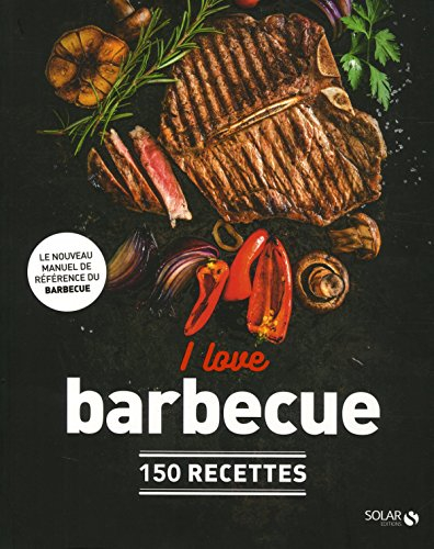 I love barbecue : 150 recettes
