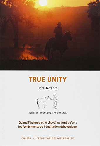 True unity : quand l'homme et le cheval ne font qu'un : les fondements de l'équitation éthologique