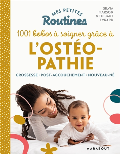 Mes petites routines 1.001 bobos à soigner grâce à l'ostéopathie : grossesse, post-accouchement, nou