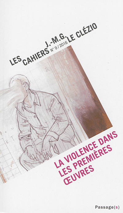 Cahiers J.-M.G. Le Clézio (Les), n° 9. La violence dans les premières oeuvres