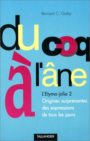 Du coq à l'âne : l'étymo-jolie 2 : origines surprenantes des expressions de tous les jours
