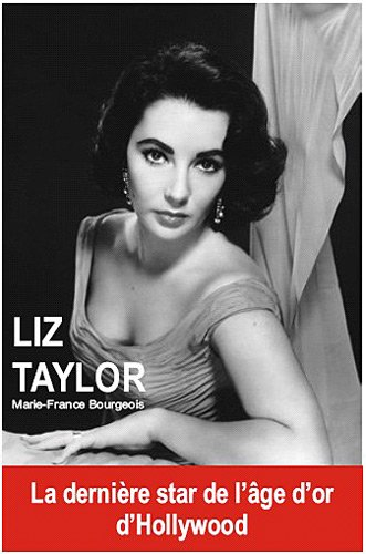 Liz Taylor : ses amours, ses passions, son fabuleux destin