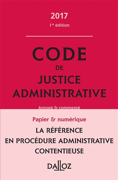 Code de justice administrative : 2017 : annoté et commenté
