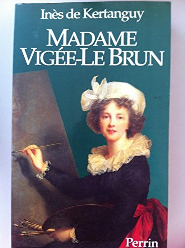 Madame Vigée-Le Brun - Inès de Kertanguy