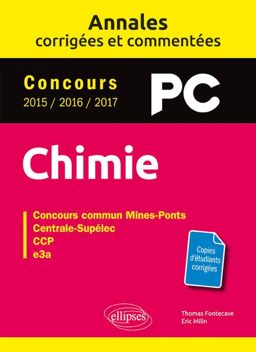 Chimie PC : annales corrigées et commentées, concours 2015, 2016, 2017 : concours commun Mines-Ponts