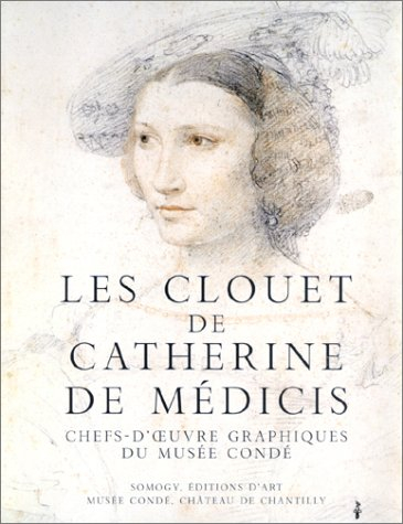 Les Clouet de Catherine de Médicis : chefs-d'oeuvre graphiques du musée Condé : exposition, Chantill