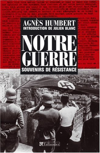 Notre guerre : souvenirs de Résistance : Paris 1940-41, le bagne, occupation en Allemagne