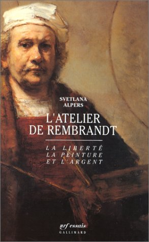L'Atelier de Rembrandt : la liberté, la peinture et l'argent