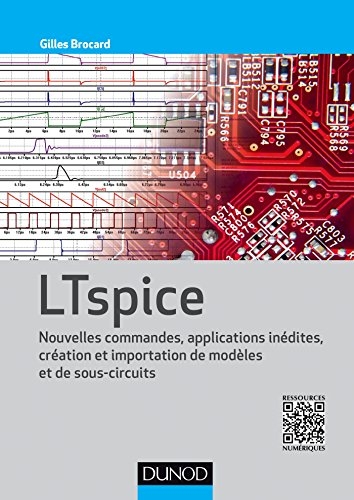 LTspice : nouvelles commandes, applications inédites, création et importation de modèles et de sous-
