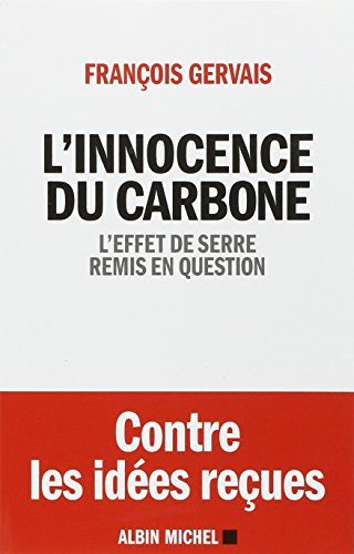 L'innocence du carbone : l'effet de serre remis en question : contre les idées reçues