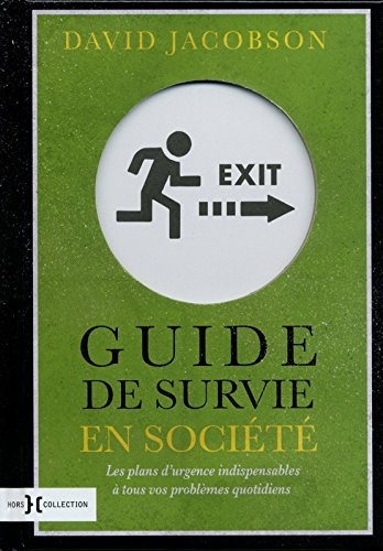 Guide de survie en société : les plans d'urgence indispensables à tous vos problèmes quotidiens
