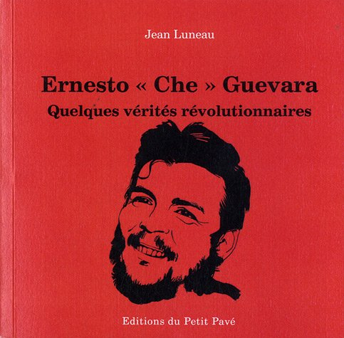 Ernesto Che Guevara : quelques vérités révolutionnaires