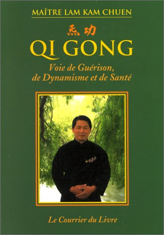 Qi gong : voie de guérison, de dynamisme et de santé