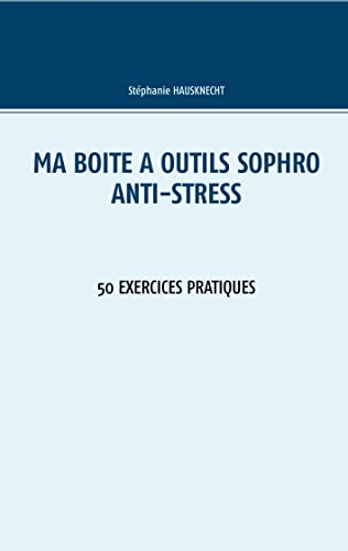Ma boîte à outils Sophro Anti-stress: 50 exercices pratiques