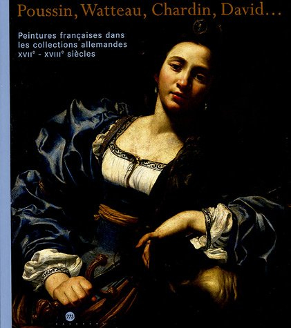 Poussin, Watteau, Chardin, David... : peintures françaises dans les collections allemandes, XVIIe-XV