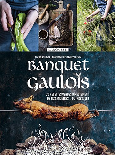Banquet gaulois : 70 recettes venues directement de nos ancêtres... ou presque !